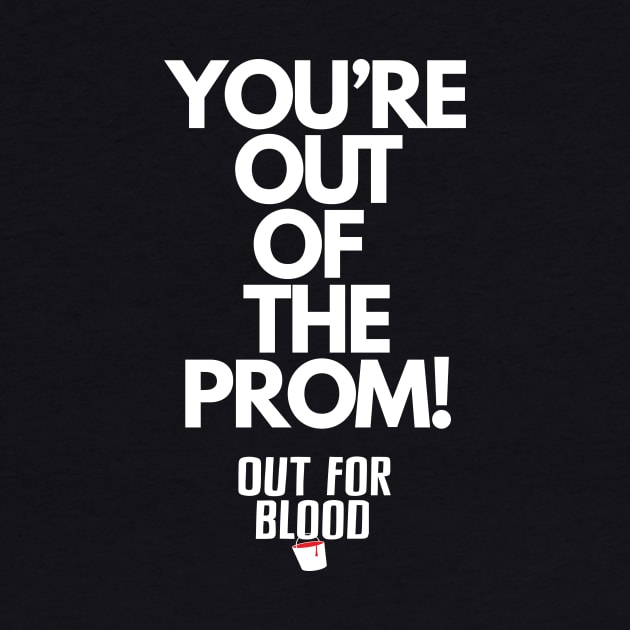 You're out of the prom by Out for Blood